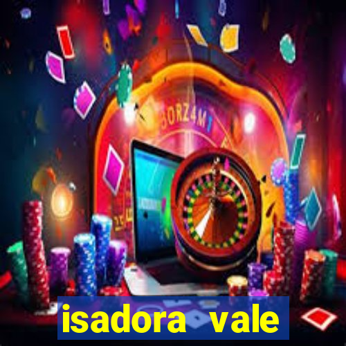isadora vale reclame aqui